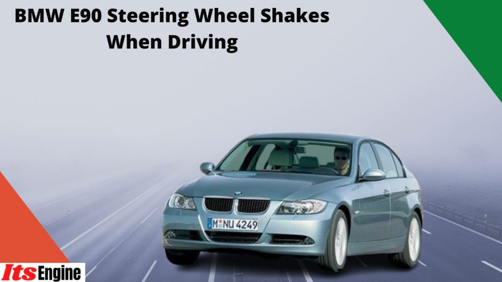 BMW E90 Steering Wheel Shakes When Driving