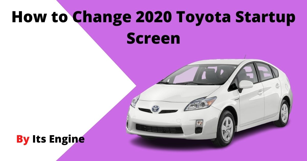 How to Change 2020 Toyota Startup Screen
